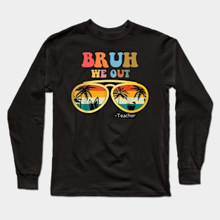 Bruh We Out Teacher Funny Teacher Summer Long Sleeve T-Shirt